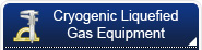 Cryogenic liquefied gas Equipment